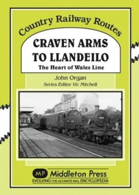 Country Railway Routes: Craven Arms to Llandeilo - The Heart of the Wales Line