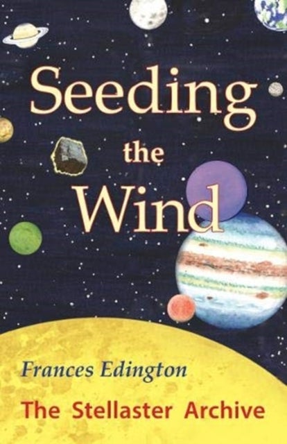 Seeding the Wind - The Stellaster Archive Volume 2