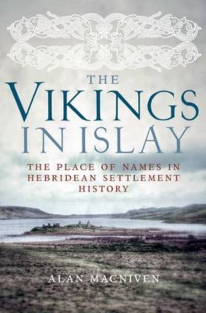 Vikings in Islay - The Place of Names in Hebridean Settlement History