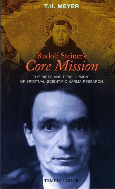 Rudolf Steiner's Core Mission - The Birth and Development of Spiritual-Scientific Karma Research