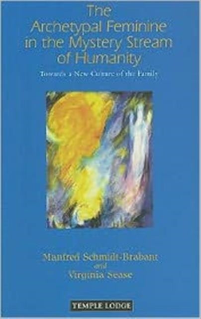 The Archetypal Feminine in the Mystery Stream of Humanity - Towards a New Culture of the Family