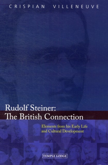 Rudolf Steiner: The British Connection - Elements from His Early Life and Cultural Development