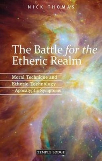The Battle for the Etheric Realm - Moral Technique and Etheric Technology - Apocalyptic Symptoms