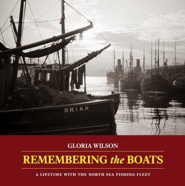 Remembering the Boats - A lifetime with the North Sea fishing fleet