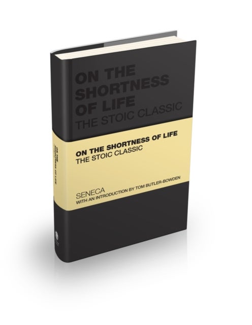 On the Shortness of Life - The Stoic Classic