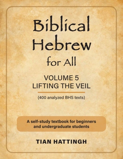 Biblical Hebrew for All - Volume 5 (Lifting the Veil) - Second Edition