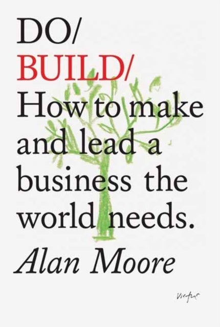 Do Build - How to make and lead a business the world needs.