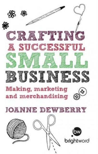 Crafting a Successful Small Business - Making, marketing and merchandising