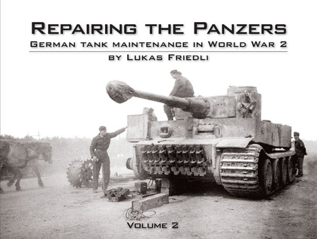 Repairing the Panzers - German Tank Maintenance in World War 2