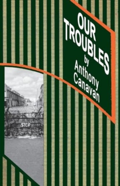 OUR TROUBLES - Stories of Catholic Belfast during the Troubles of 1968-1998