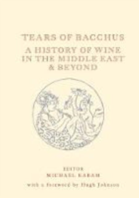Tears of Bacchus - A History of Wine in the Arab World
