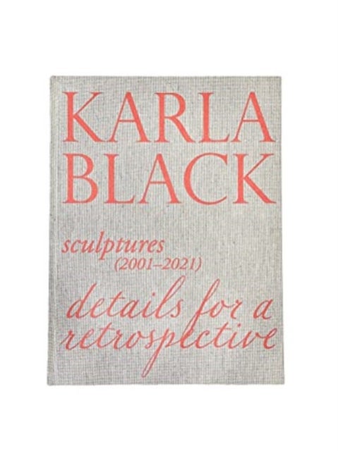 Karla Black - Sculptures (2001OCo2021). Details For A Retrospective