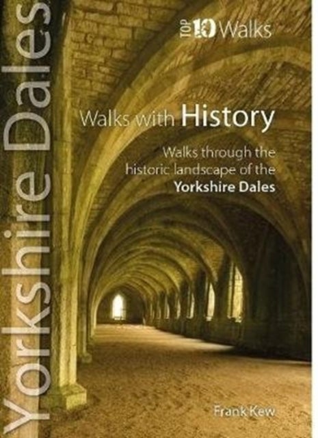 Walks with History - Yorkshire Dales (Top 10) - Walks through the historic landscape of the Yorkshire Dales