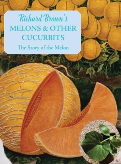 Melons & Other Cucurbits - Growing & Cooking