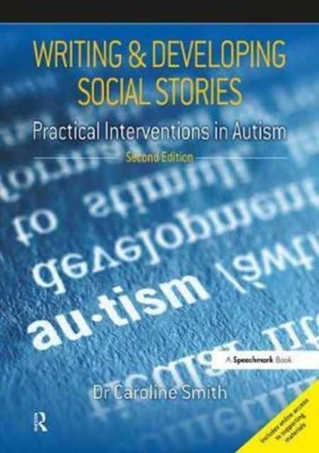 Writing and Developing Social Stories Ed. 2 - Practical Interventions in Autism