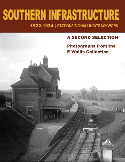 Southern Infrastructure 1922 - 1934: A Second Selection - Stations / Signalling / Trackwork