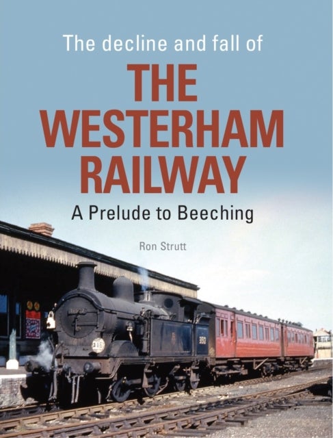 Decline And Fall Of The Westerham Railway - A Prelude To Beeching