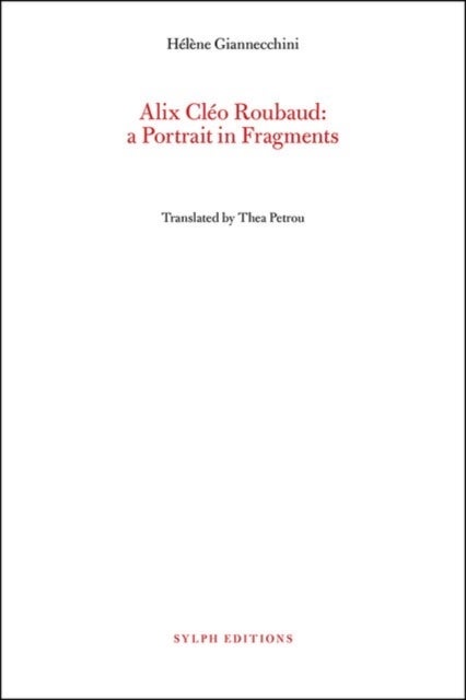 Alix Cleo Roubaud: A Portrait in Fragments