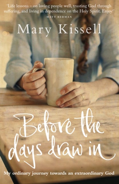 Before the Days Draw In - My Ordinary Journey Towards an Extraordinary God