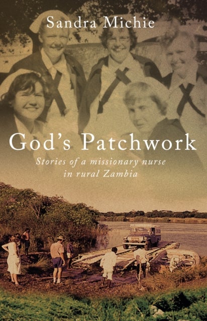 God's Patchwork - Stories of a Missionary Nurse in Rural Zambia