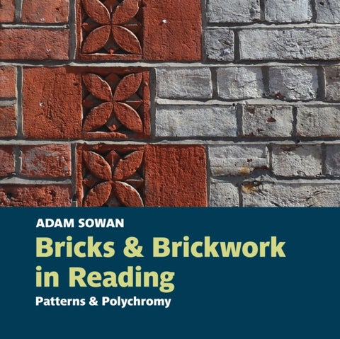 Bricks and Brickwork in Reading - Patterns and Polychromy