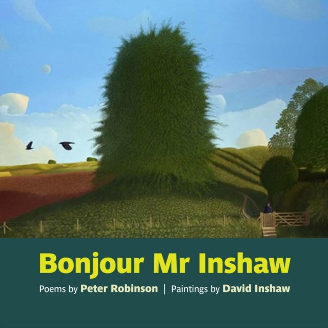 Bonjour Mr Inshaw - Poems by Peter Robinson, Paintings by David Inshaw