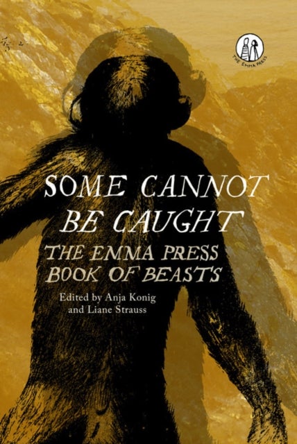Some Cannot Be Caught - The Emma Press Book of Beasts