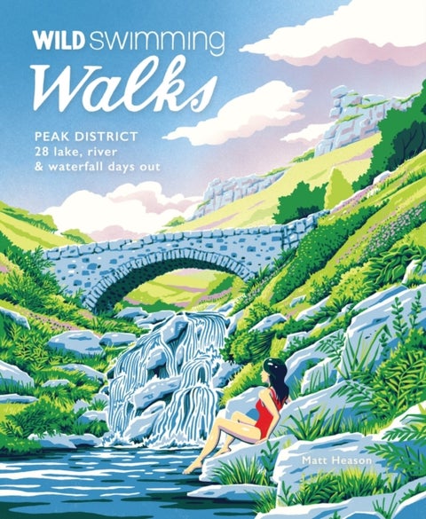 Wild Swimming Walks Peak District - 28 river, lake & waterfall days out
