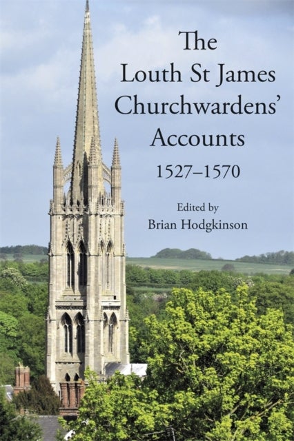 The Louth St James Churchwardens' Accounts: 1527–1570