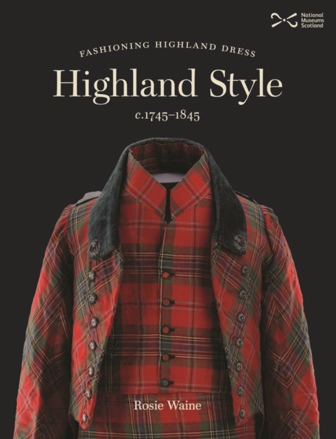 Highland Style - Fashioning Highland dress, c. 1745-1845