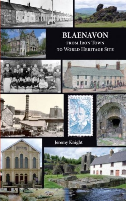 Blaenavon - From Iron Town to World Heritage Site - From Iron Town to World Heritage Site