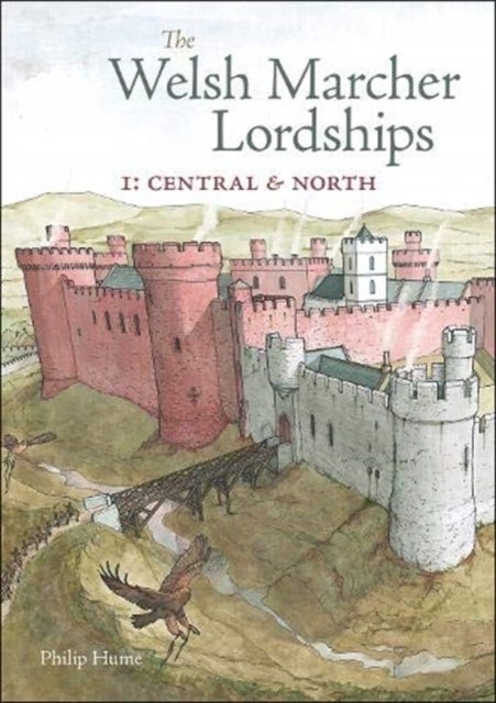 The Welsh Marcher Lordships - Central & North (Radnorshire, Herefordshire, Shropshire, Montgomeryshire, Denbighshire & Flintshire)