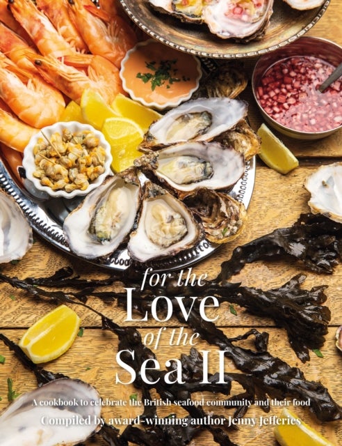 For the Love of the Sea - A cookbook to celebrate the British seafood community and their food