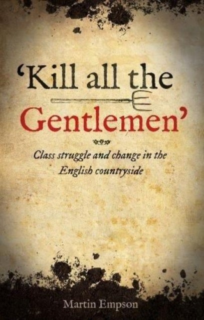 'Kill all the Gentlemen' - Class struggle and change in the English countryside
