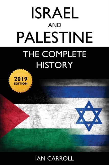 Israel and Palestine - The Complete History [2019 Edition]