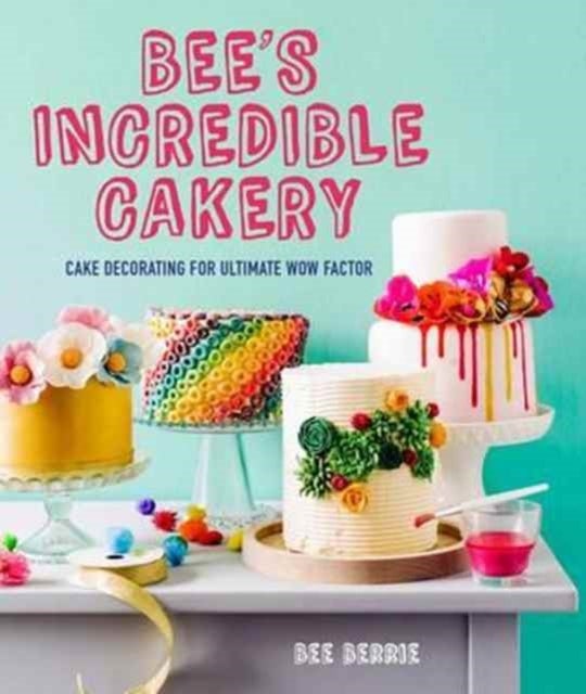 Bee's Adventures in Cake Decorating - How to Make Cakes with the Wow Factor