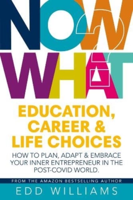 Now What? - Education, Career and Life choices: How to plan, adapt and embrace your inner entrepreneur in the post-covid world.