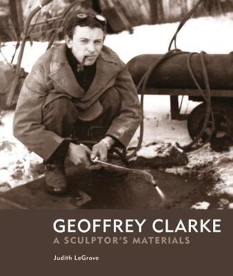 Geoffrey Clarke - A Sculptor’s Materials