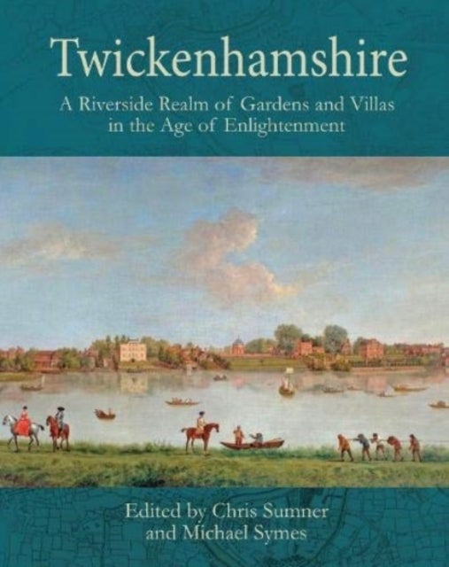 Twickenhamshire - A Riverside Realm of Gardens and Villas in the Age of Enlightenment