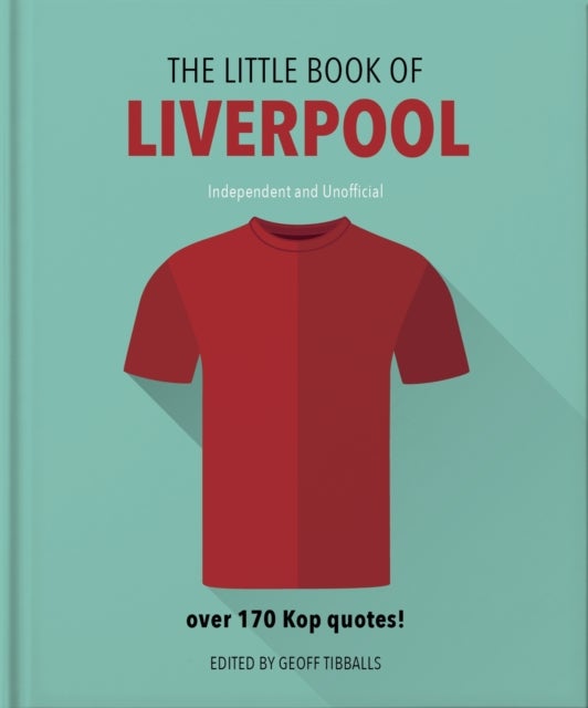 The Little Book of Liverpool - More than 170 Kop quotes