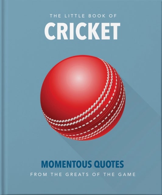 Little Book of Cricket - Great quotes off the middle of the bat