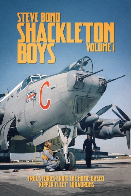 Shackleton Boys - Volume 1: True Stories from the Home-Based ‘Kipper Fleet’ Squadrons