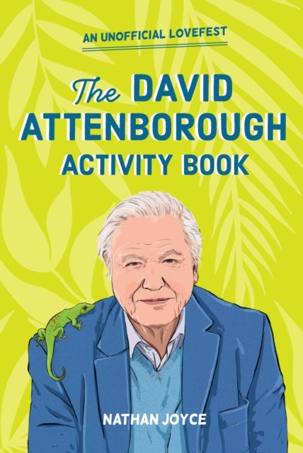 A Celebration of David Attenborough: The Activity Book - An Unofficial Lovefest