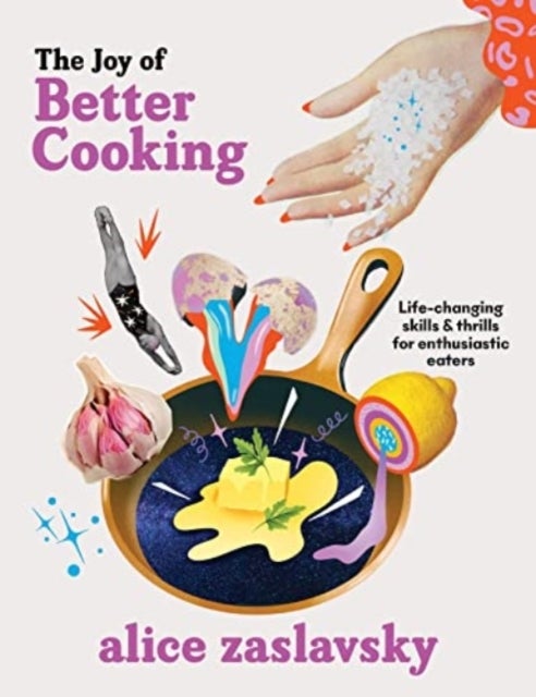 Joy of Better Cooking - Life-changing skills & thrills for enthusiastic eaters