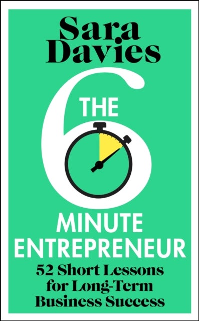 The Six-Minute Entrepreneur - 52 Short Lessons for Long-Term Business Success