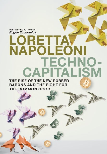 Technocapitalism - The Rise of the New Robber Barons and the Fight for the Common Good