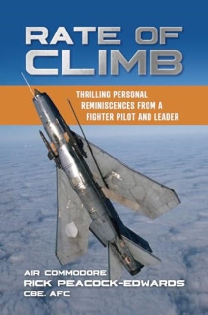 Rate of Climb - Thrilling Personal Reminiscences from a Fighter Pilot and Leader
