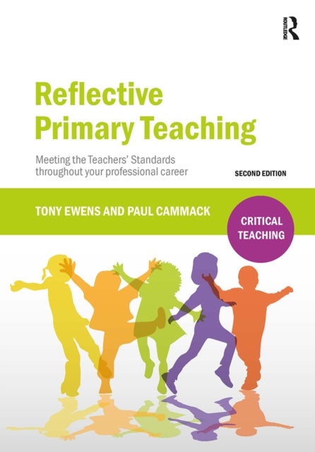 Reflective Primary Teaching - Meeting the Teachers’ Standards throughout your professional career