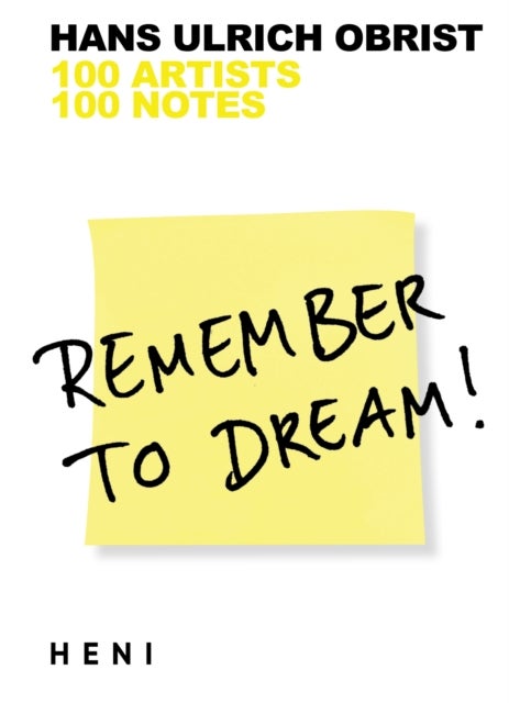 Remember To Dream! 100 Artists, 100 Notes - 100 Artists, 100 Notes