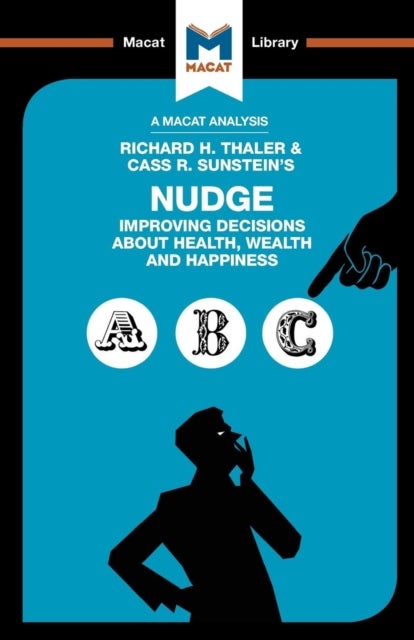An Analysis of Richard H. Thaler and Cass R. Sunstein's Nudge - Improving Decisions About Health, Wealth and Happiness